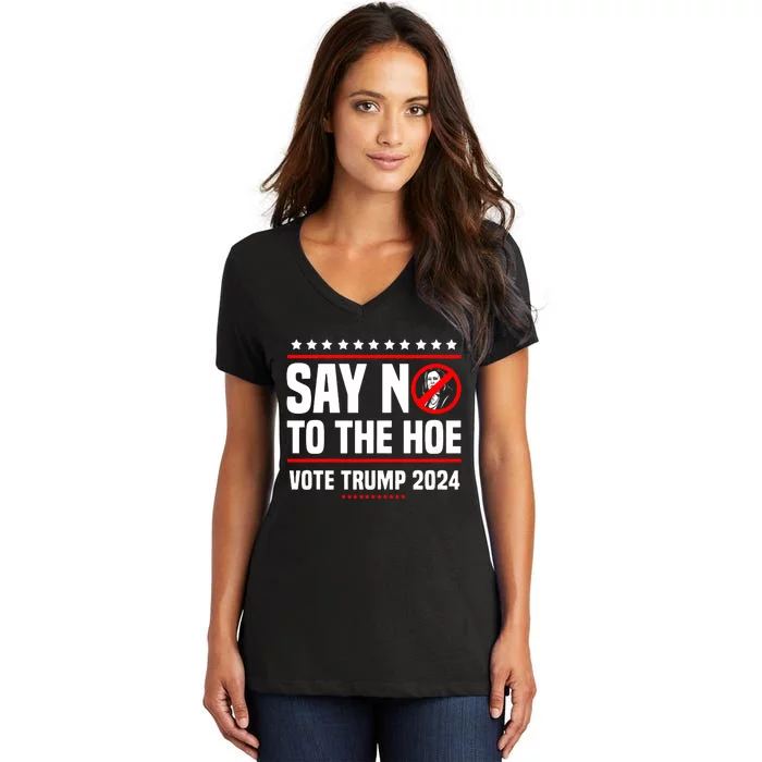 Say No To The Hoe Vote Trump 2024 Women's V-Neck T-Shirt