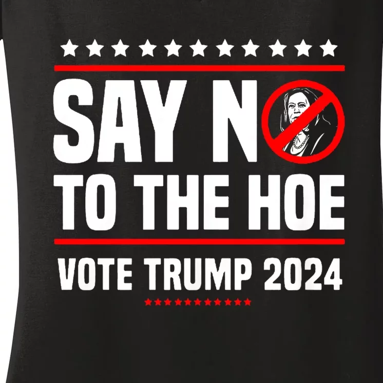 Say No To The Hoe Vote Trump 2024 Women's V-Neck T-Shirt