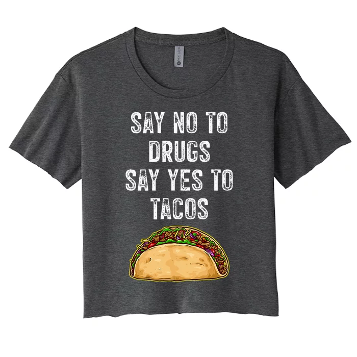 Say no to drugs say yes to tacos Women's Crop Top Tee