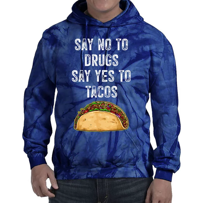 Say no to drugs say yes to tacos Tie Dye Hoodie