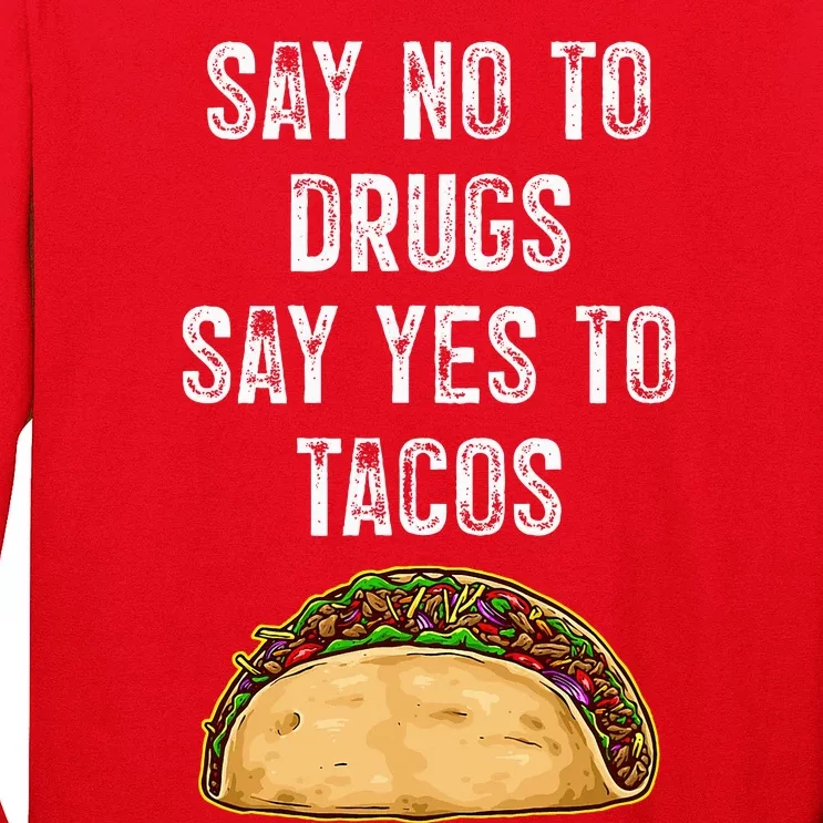 Say no to drugs say yes to tacos Long Sleeve Shirt