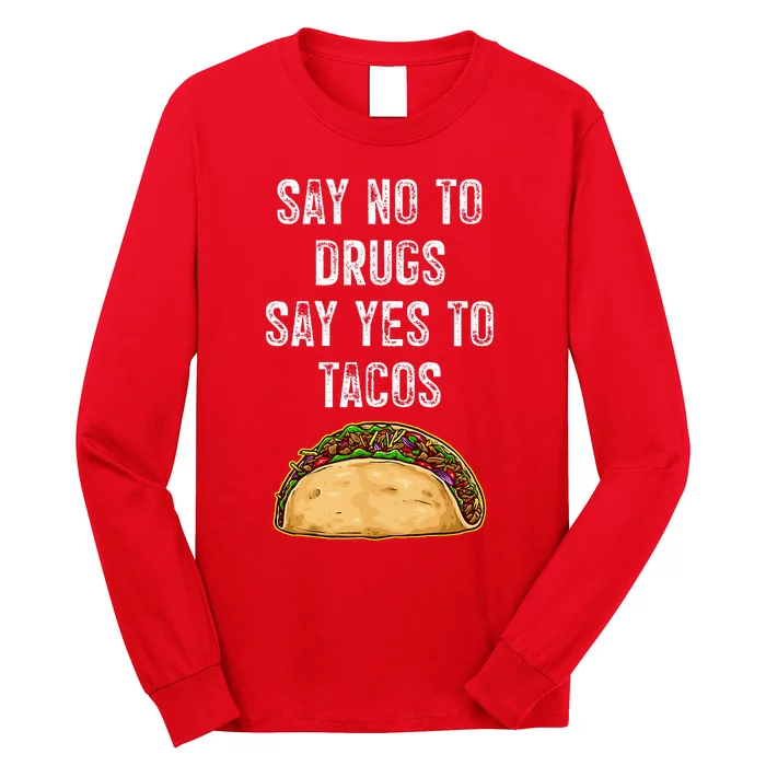 Say no to drugs say yes to tacos Long Sleeve Shirt