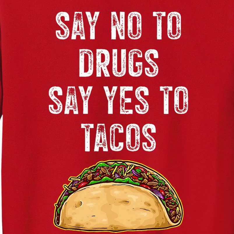 Say no to drugs say yes to tacos Sweatshirt