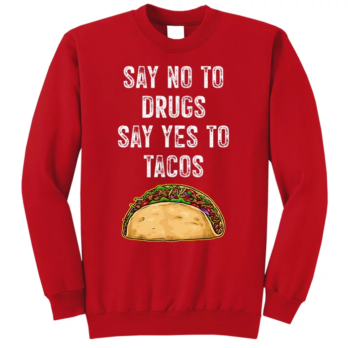 Say no to drugs say yes to tacos Sweatshirt