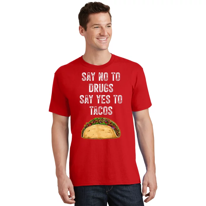 Say no to drugs say yes to tacos T-Shirt