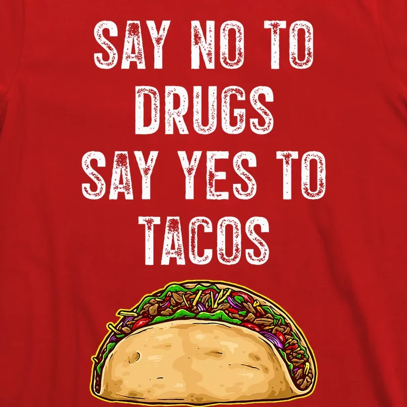 Say no to drugs say yes to tacos T-Shirt