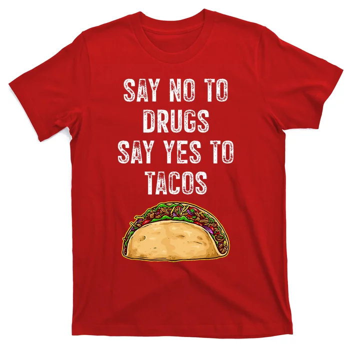 Say no to drugs say yes to tacos T-Shirt