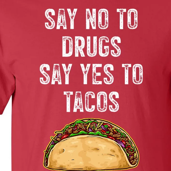 Say no to drugs say yes to tacos Tall T-Shirt