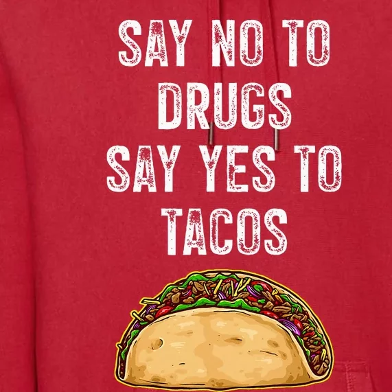 Say no to drugs say yes to tacos Premium Hoodie