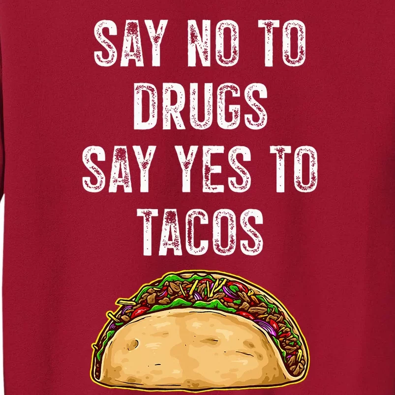 Say no to drugs say yes to tacos Tall Sweatshirt