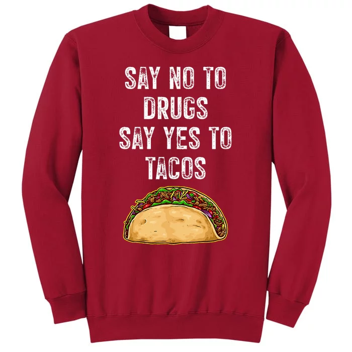 Say no to drugs say yes to tacos Tall Sweatshirt