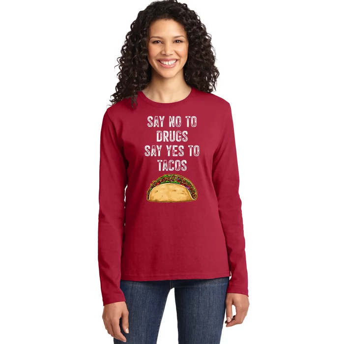 Say no to drugs say yes to tacos Ladies Long Sleeve Shirt