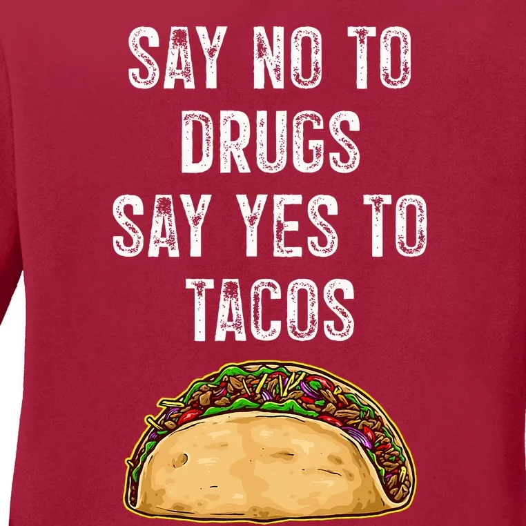 Say no to drugs say yes to tacos Ladies Long Sleeve Shirt