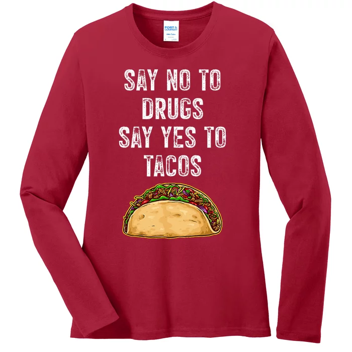 Say no to drugs say yes to tacos Ladies Long Sleeve Shirt