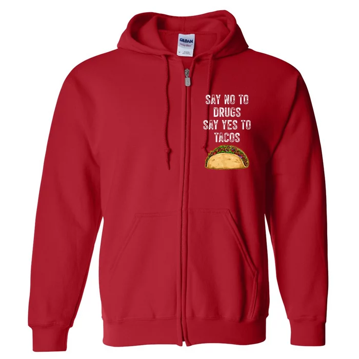 Say no to drugs say yes to tacos Full Zip Hoodie