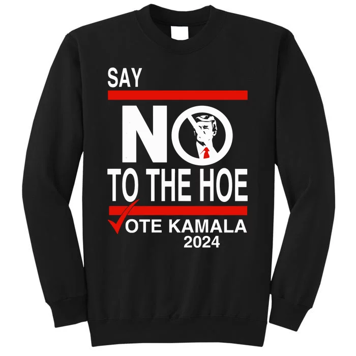 Say No Trump The Hoe Vote Kamala 2024 Sweatshirt