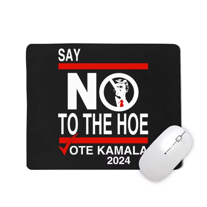 Say No Trump The Hoe Vote Kamala 2024 Mousepad