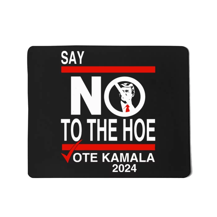 Say No Trump The Hoe Vote Kamala 2024 Mousepad