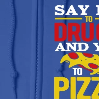 Say No To Drugs And Yes To Pizza Gift Full Zip Hoodie