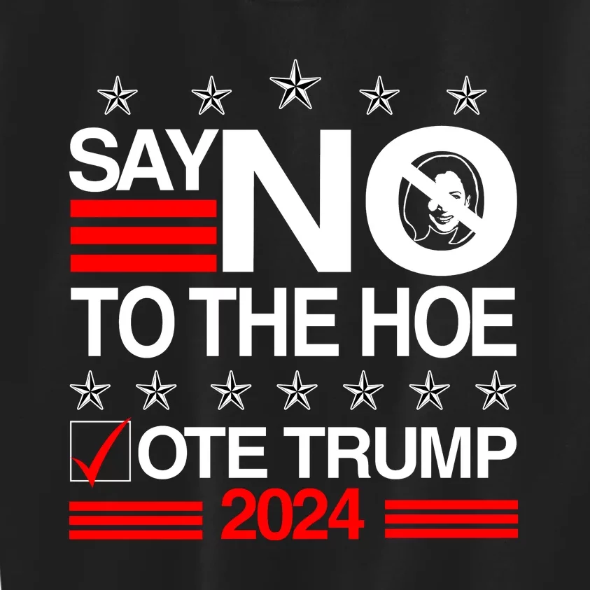 Say No To The Hoe Vote Trump 2024 Say No To The Kamala Trump Kids Sweatshirt