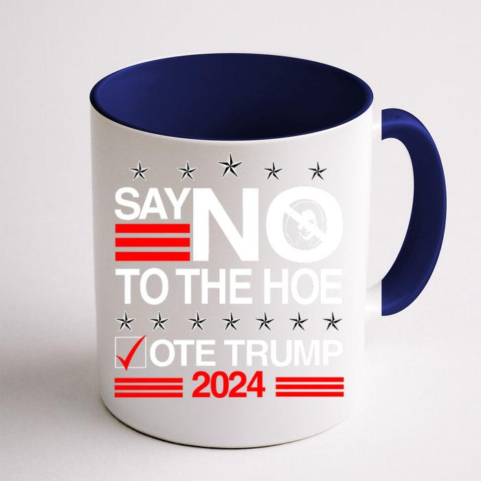 Say No To The Hoe Vote Trump 2024 Say No To The Kamala Trump Front & Back Coffee Mug