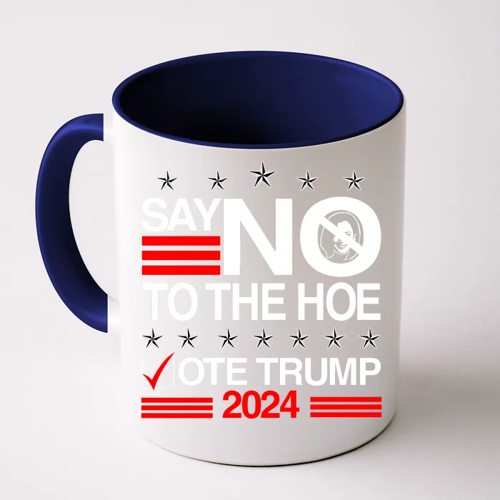 Say No To The Hoe Vote Trump 2024 Say No To The Kamala Trump Front & Back Coffee Mug