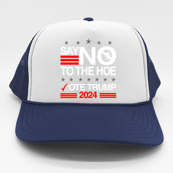 Say No To The Hoe Vote Trump 2024 Say No To The Kamala Trump Trucker Hat