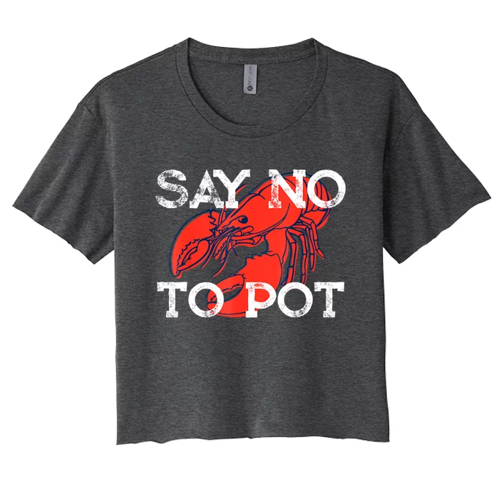 Say No To Pot Funny Crawfish Women's Crop Top Tee