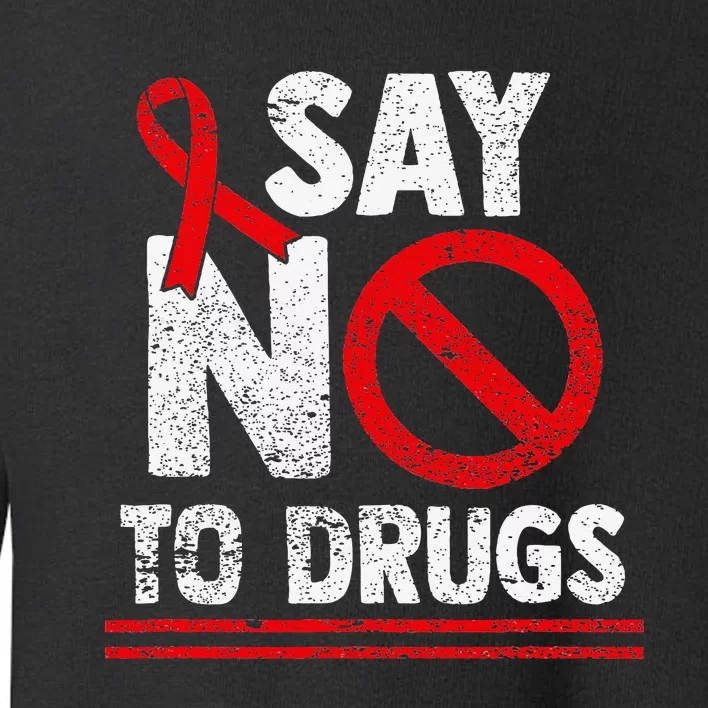 Say No To Drugs Support Red Ribbon Awareness Week Toddler Sweatshirt