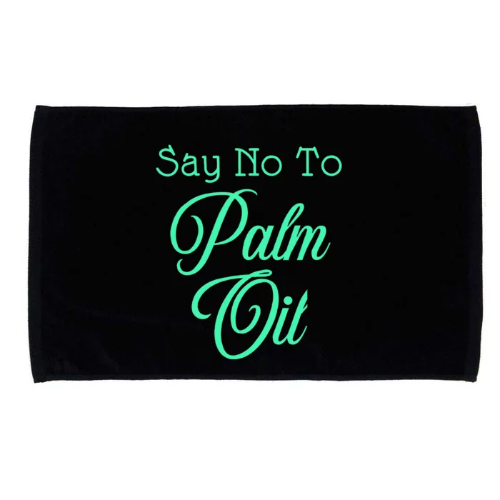 Say No To Palm Oil Ecologists Environmentalists Earth Day Microfiber Hand Towel