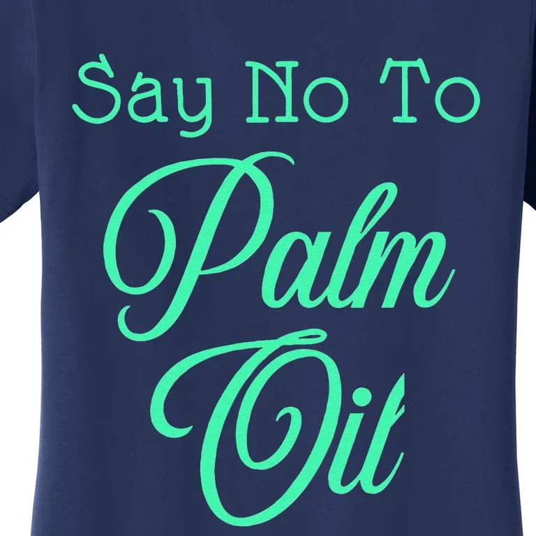 Say No To Palm Oil Ecologists Environmentalists Earth Day Women's T-Shirt