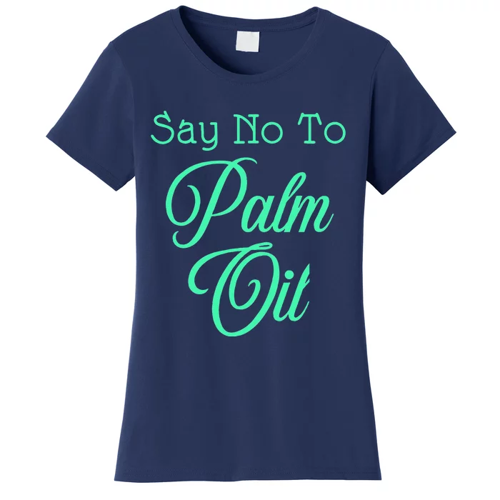 Say No To Palm Oil Ecologists Environmentalists Earth Day Women's T-Shirt