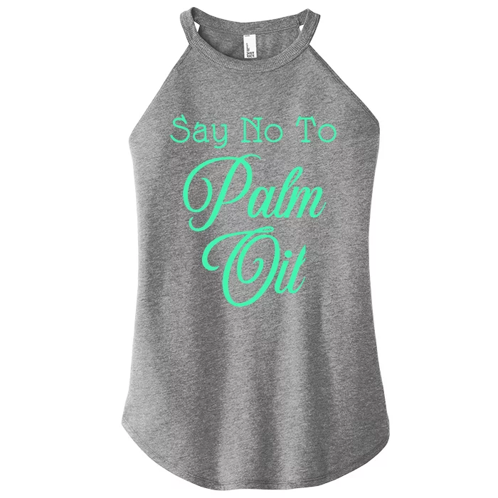 Say No To Palm Oil Ecologists Environmentalists Earth Day Women’s Perfect Tri Rocker Tank