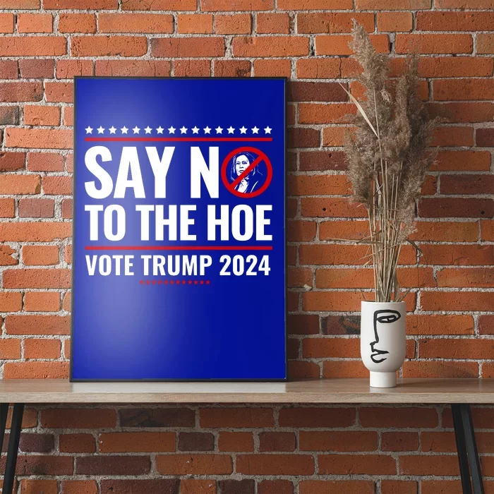 Say No To The Hoe Vote Trump 2024 Poster