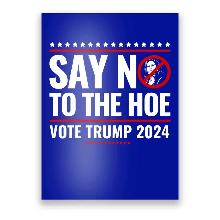 Say No To The Hoe Vote Trump 2024 Poster