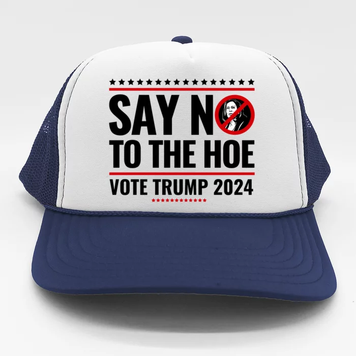 Say No To The Hoe Vote Trump 2024 Trucker Hat