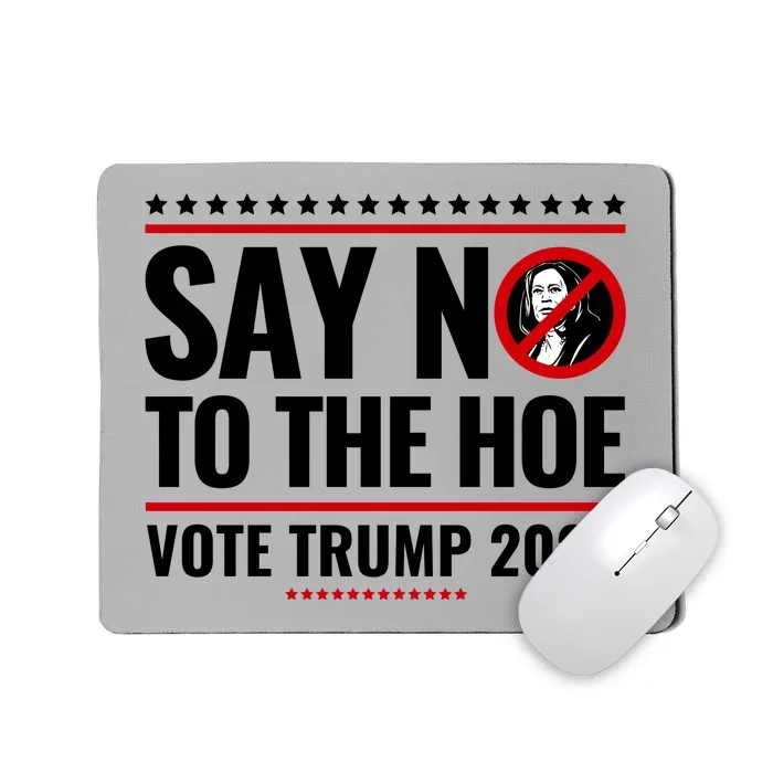 Say No To The Hoe Vote Trump 2024 Mousepad