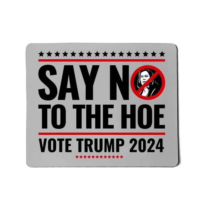 Say No To The Hoe Vote Trump 2024 Mousepad