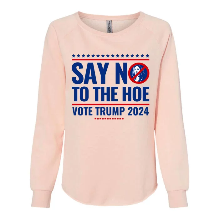 Say No To The Hoe Vote Trump 2024 Womens California Wash Sweatshirt