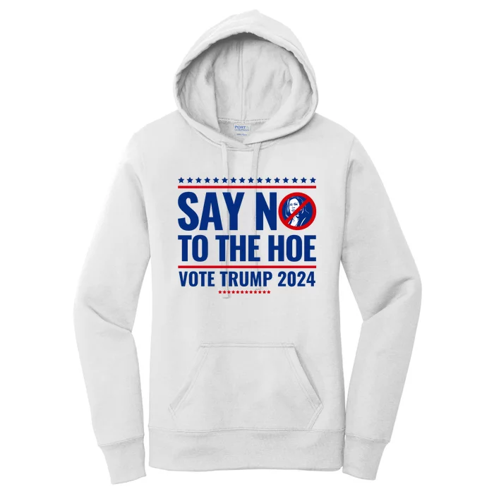 Say No To The Hoe Vote Trump 2024 Women's Pullover Hoodie