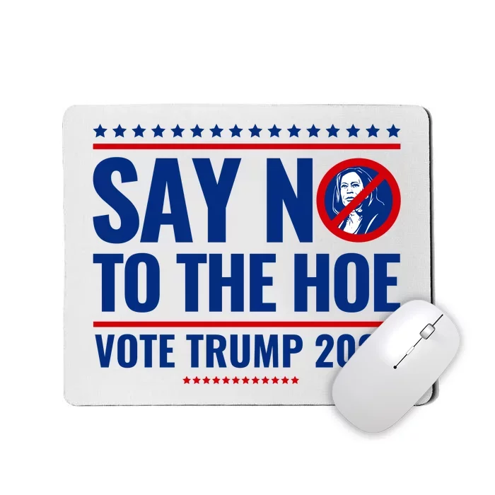 Say No To The Hoe Vote Trump 2024 Mousepad