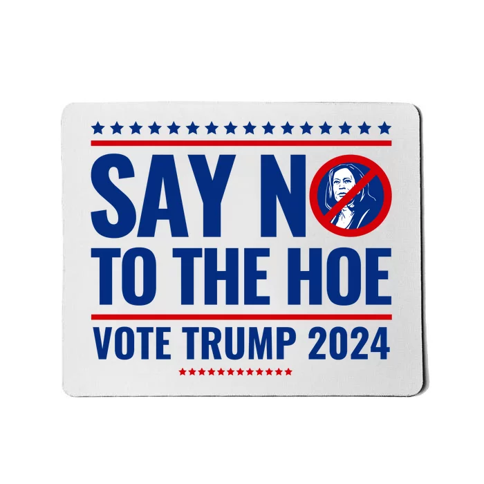 Say No To The Hoe Vote Trump 2024 Mousepad