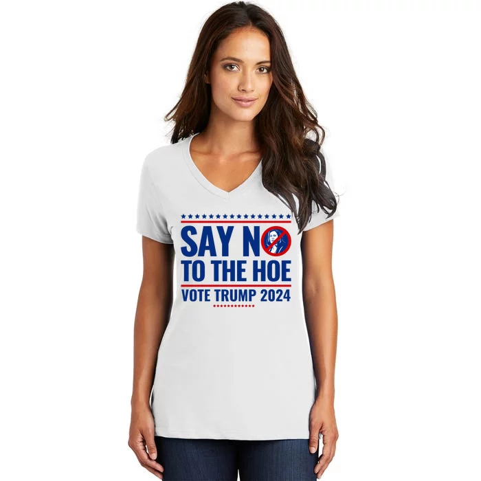 Say No To The Hoe Vote Trump 2024 Women's V-Neck T-Shirt