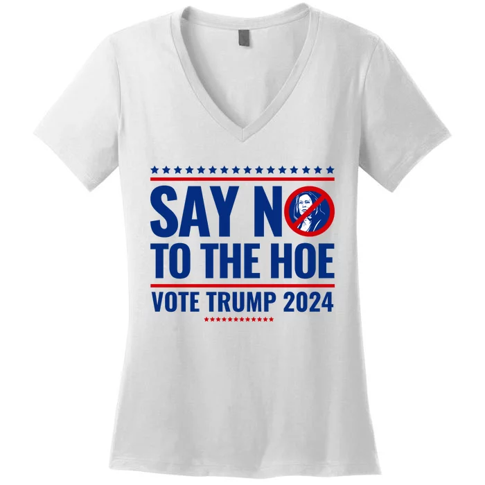 Say No To The Hoe Vote Trump 2024 Women's V-Neck T-Shirt