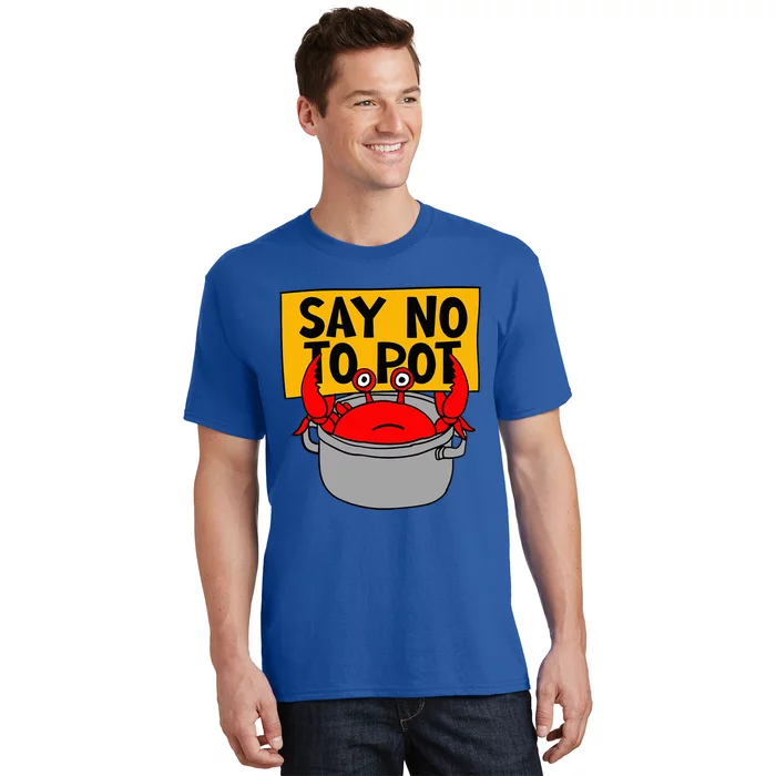 Say No To Pot Funny Crab Eater Seafood Lover Crab Boil T-Shirt