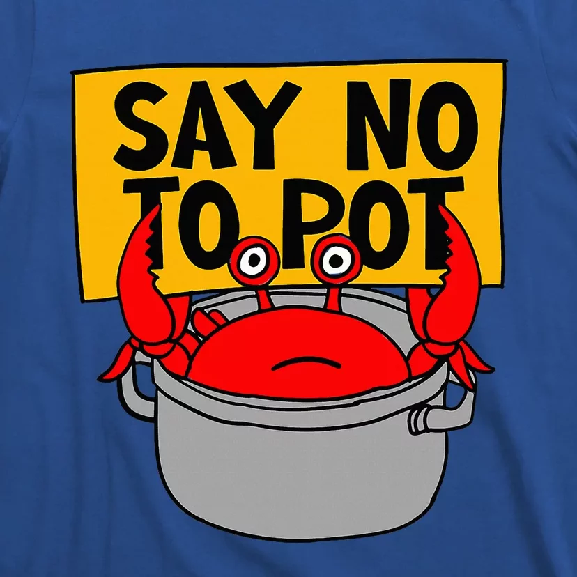 Say No To Pot Funny Crab Eater Seafood Lover Crab Boil T-Shirt