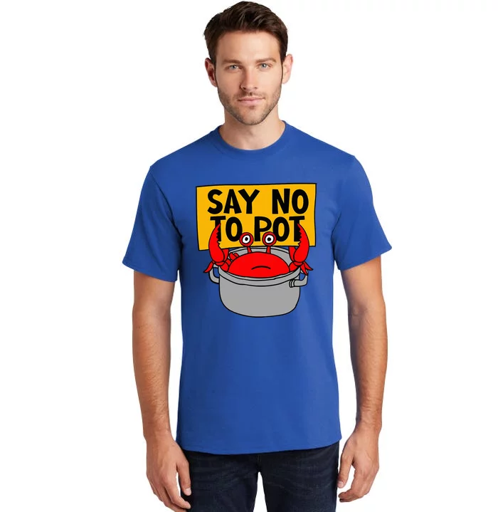 Say No To Pot Funny Crab Eater Seafood Lover Crab Boil Tall T-Shirt