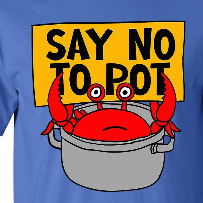 Say No To Pot Funny Crab Eater Seafood Lover Crab Boil Tall T-Shirt