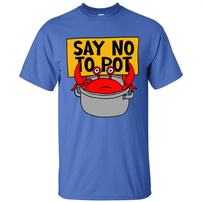 Say No To Pot Funny Crab Eater Seafood Lover Crab Boil Tall T-Shirt