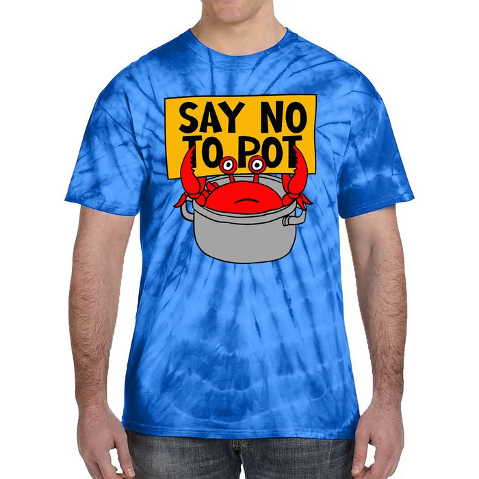 Say No To Pot Funny Crab Eater Seafood Lover Crab Boil Tie-Dye T-Shirt